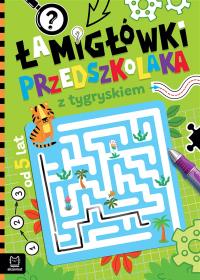 Łamigłówki przedszkolaka z tygryskiem od 5 lat. Autor: Bator Agnieszka. Dobreksiazki.pl Okładka książki Łamigłówki przedszkolaka z tygryskiem od 5 lat