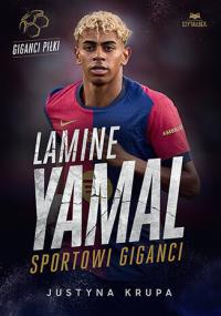 Lamine Yamal. Sportowi giganci. Autor: Justyna Krupa. Dobreksiazki.pl Okładka książki Lamine Yamal. Sportowi giganci