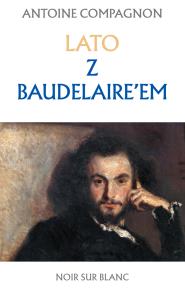 Lato z Baudelaire'em. Autor: Antoine Compagnon. Dobreksiazki.pl Okładka książki Lato z Baudelaire'em