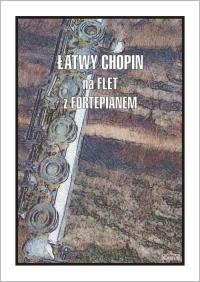 Łatwy Chopin na flet z fortepianem. Autor: Cezary Kocur. Dobreksiazki.pl Okładka książki Łatwy Chopin na flet z fortepianem