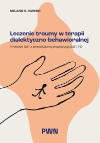 Leczenie traumy w terapii dialektyczno-behawioralnej. Autor: Harned Melanie S.. Dobreksiazki.pl Okładka książki Leczenie traumy w terapii dialektyczno-behawioralnej