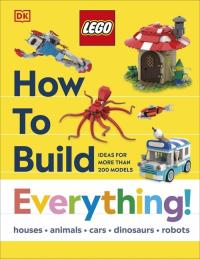 LEGO How to Build Everything!. Autor: Hannah Dolan. Dobreksiazki.pl Okładka książki LEGO How to Build Everything!