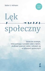 Lęk społeczny. Skuteczne strategie, które pomogą ci poradzić sobie z lękiem, zbudować pewność siebie i odnaleźć się w sytuacjach społecznych. Autor: Hofmann Stefan G.. Dobreksiazki.pl Okładka książki Lęk społeczny. Skuteczne strategie, które pomogą ci poradzić sobie z lękiem, zbudować pewność siebie i odnaleźć się w sytuacjach społecznych