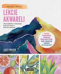 Lekcje akwareli. 20 projektów z instrukcją krok po kroku + blok do akwareli. Autor: Lacey Walker. Dobreksiazki.pl Okładka książki Lekcje akwareli. 20 projektów z instrukcją krok po kroku + blok do akwareli