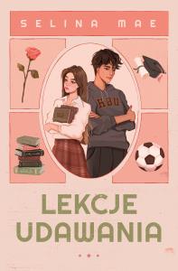 Lekcje udawania. Autor: Mae Selina. Dobreksiazki.pl Okładka książki Lekcje udawania