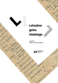Leksykon getta łódzkiego. Autor: Sitarek Adam, Ewa Wiatr, Izabela Terela. Dobreksiazki.pl Okładka książki Leksykon getta łódzkiego