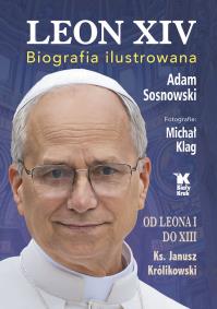 Leon XIV. Biografia ilustrowana. Autor: Sosnowski Adam, Janusz Królikowski, Klag Michał. Dobreksiazki.pl Okładka książki Leon XIV. Biografia ilustrowana