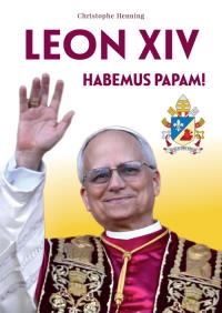 Leon XIV. Habemus papam. Autor: Henning Christophe. Dobreksiazki.pl Okładka książki Leon XIV. Habemus papam