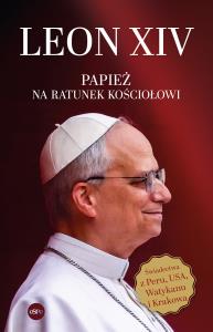 Leon XIV. Papież na ratunek Kościołowi. Autor: Dubiel Dominik SJ, Jamróz Paweł OP. Dobreksiazki.pl Okładka książki Leon XIV. Papież na ratunek Kościołowi