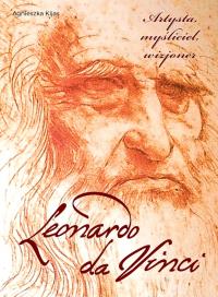 Leonardo da Vinci. Artysta, myśliciel, wizjoner. Autor: Agnieszka Kijas. Dobreksiazki.pl Okładka książki Leonardo da Vinci. Artysta, myśliciel, wizjoner