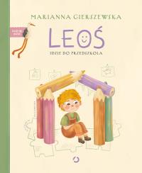 Leoś idzie do przedszkola. Autor: Marianna Gierszewska. Dobreksiazki.pl Okładka książki Leoś idzie do przedszkola
