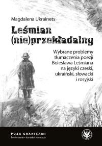 Okładka książki Leśmian (nie)przekładalny. Wybrane problemy tłumaczenia poezji Bolesława Leśmiana na języki czeski,