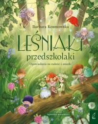 Leśniaki przedszkolaki. Opowiadania na radości i smutki. Autor: Barbara Kosmowska. Dobreksiazki.pl Okładka książki Leśniaki przedszkolaki. Opowiadania na radości i smutki