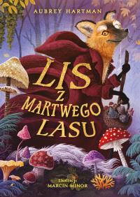 Lis z Martwego Lasu. Autor: Hartman Aubrey. Dobreksiazki.pl Okładka książki Lis z Martwego Lasu