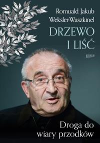 Liść i drzewo. Powrót do wiary przodków. Autor: Weksler-Waszkinel Romuald Jakub. Dobreksiazki.pl Okładka książki Liść i drzewo. Powrót do wiary przodków