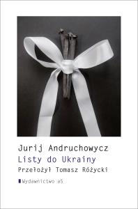 Listy do Ukrainy. Autor: Andruchowycz Jurij. Dobreksiazki.pl Okładka książki Listy do Ukrainy