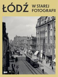 Okładka książki Łódź w starej fotografii