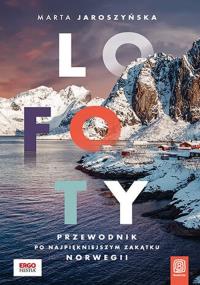 Lofoty. Przewodnik po najpiękniejszym zakątku Norwegii. Autor: Marta Jaroszyńska. Dobreksiazki.pl Okładka książki Lofoty. Przewodnik po najpiękniejszym zakątku Norwegii