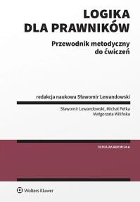 Logika dla prawników Przewodnik metodyczny do ćwiczeń. Autor: Lewandowski Sławomir, Pełka Michał, Małgorzata Wilińska. Dobreksiazki.pl Okładka książki Logika dla prawników Przewodnik metodyczny do ćwiczeń