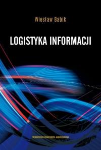 Logistyka informacji. Autor: Babik Wiesław. Dobreksiazki.pl Okładka książki Logistyka informacji