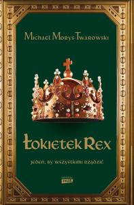 Łokietek Rex. Jeden, by wszystkimi rządzić. Autor: Znak Horyzont. Dobreksiazki.pl Okładka książki Łokietek Rex. Jeden, by wszystkimi rządzić