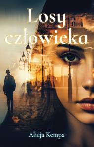 Losy człowieka. Autor: Kempa Alicja. Dobreksiazki.pl Okładka książki Losy człowieka