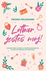 Lothat jesteś mój. Autor: Feldmann Iwona. Dobreksiazki.pl Okładka książki Lothat jesteś mój