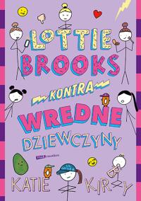Lottie Brooks kontra wredne dziewczyny. Autor: Znak Emotikon. Dobreksiazki.pl Okładka książki Lottie Brooks kontra wredne dziewczyny