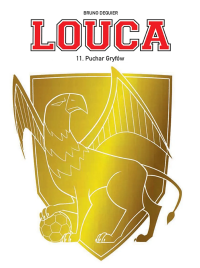 Louca. Puchar Gryfów. Tom 11. Autor: Bruno Dequier. Dobreksiazki.pl Okładka książki Louca. Puchar Gryfów. Tom 11