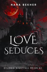 Love seduces. Dylogia Nightfall Reign. Tom 2. Autor: Bekher Nana. Dobreksiazki.pl Okładka książki Love seduces. Dylogia Nightfall Reign. Tom 2