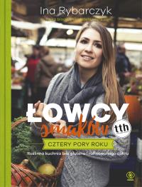 ŁOWCY SMAKÓW CZTERY PORY ROKU - uszkodzone. Autor: Ina Rybarczyk. Dobreksiazki.pl Okładka książki ŁOWCY SMAKÓW CZTERY PORY ROKU - uszkodzone