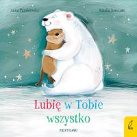 Okładka książki Lubię w Tobie wszystko. Przytulanki