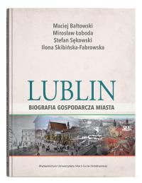 Lublin - biografia gospodarcza miasta. Autor: Praca zbiorowa. Dobreksiazki.pl Okładka książki Lublin - biografia gospodarcza miasta
