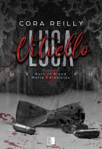 Luca Vitiell. Born in Blood Mafia Chronicles wyd. 2. Autor: Cora Reilly. Dobreksiazki.pl Okładka książki Luca Vitiell. Born in Blood Mafia Chronicles wyd. 2