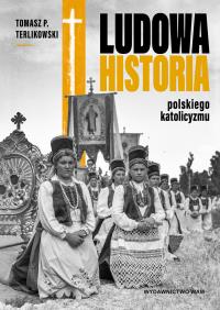Okładka książki Ludowa historia polskiego katolicyzmu