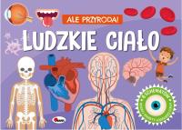 Ludzkie ciało. Ale przygoda. Autor: Korolkiewicz Elżbieta. Dobreksiazki.pl Okładka książki Ludzkie ciało. Ale przygoda