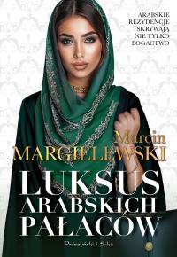 Luksus arabskich pałaców. Tom 1 wyd. kieszonkowe. Autor: Marcin Margielewski. Dobreksiazki.pl Okładka książki Luksus arabskich pałaców. Tom 1 wyd. kieszonkowe