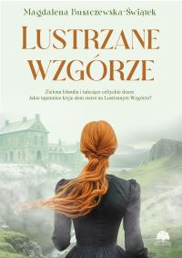 Lustrzane wzgórze. Autor: Magdalena Buraczewska-Świątek. Dobreksiazki.pl Okładka książki Lustrzane wzgórze