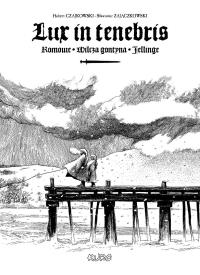 Lux in tenebris. Autor: Zajączkowski Sławomir, Hubert Czajkowski. Dobreksiazki.pl Okładka książki Lux in tenebris
