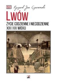 Okładka książki Lwów. Życie codzienne i niecodzienne XIX i XX wieku wyd. 3