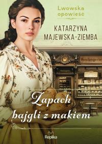 Lwowska opowieść Tom 3 Zapach bajgli z makiem. Autor: Majewska-Ziemba Katarzyna. Dobreksiazki.pl Okładka książki Lwowska opowieść Tom 3 Zapach bajgli z makiem