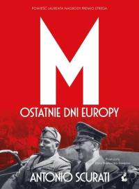 M. Ostatnie dni Europy. Autor: Scurati Antonio. Dobreksiazki.pl Okładka książki M. Ostatnie dni Europy