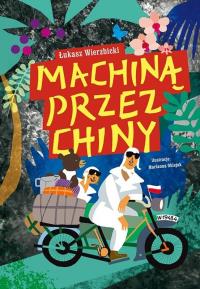 Machiną przez Chiny. Autor: Wierzbicki Łukasz. Dobreksiazki.pl Okładka książki Machiną przez Chiny