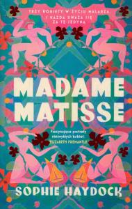 Madame Matisse. Autor: Haydock Sophie. Dobreksiazki.pl Okładka książki Madame Matisse