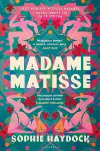 Madame Matisse. Autor: Haydock Sophie. Dobreksiazki.pl Okładka książki Madame Matisse