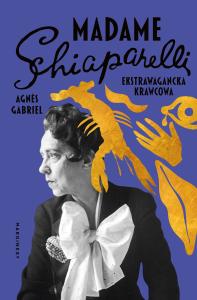 Madame Schiaparelli. Autor: Agnes Gabriel. Dobreksiazki.pl Okładka książki Madame Schiaparelli