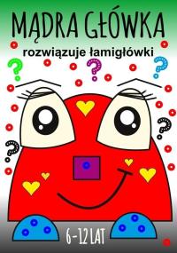 Okładka książki Mądra główka rozwiązuje łamigłówki 6-12lat