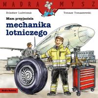 Mądra Mysz. Mam przyjaciela mechanika lotniczego. Autor: Bolesław Ludwiczak. Dobreksiazki.pl Okładka książki Mądra Mysz. Mam przyjaciela mechanika lotniczego