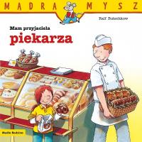 Mądra Mysz. Mam przyjaciela piekarza. Autor: Ralf Butschkow. Dobreksiazki.pl Okładka książki Mądra Mysz. Mam przyjaciela piekarza