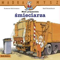 Mądra Mysz. Mam przyjaciela śmieciarza. Autor: Suzanne Schurmann, Ralf Butschkow. Dobreksiazki.pl Okładka książki Mądra Mysz. Mam przyjaciela śmieciarza